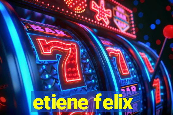 etiene felix